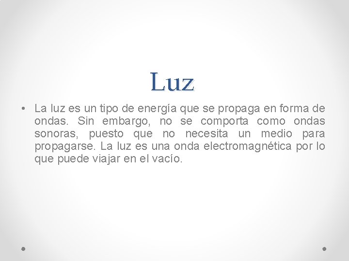 Luz • La luz es un tipo de energía que se propaga en forma