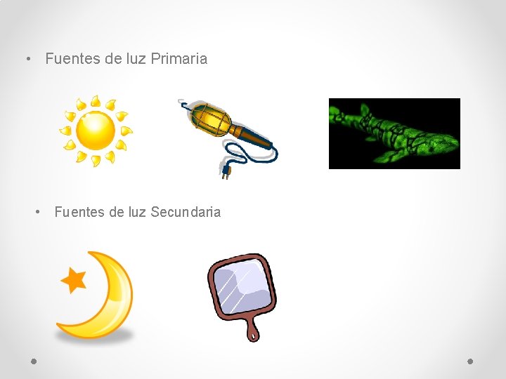  • Fuentes de luz Primaria • Fuentes de luz Secundaria 