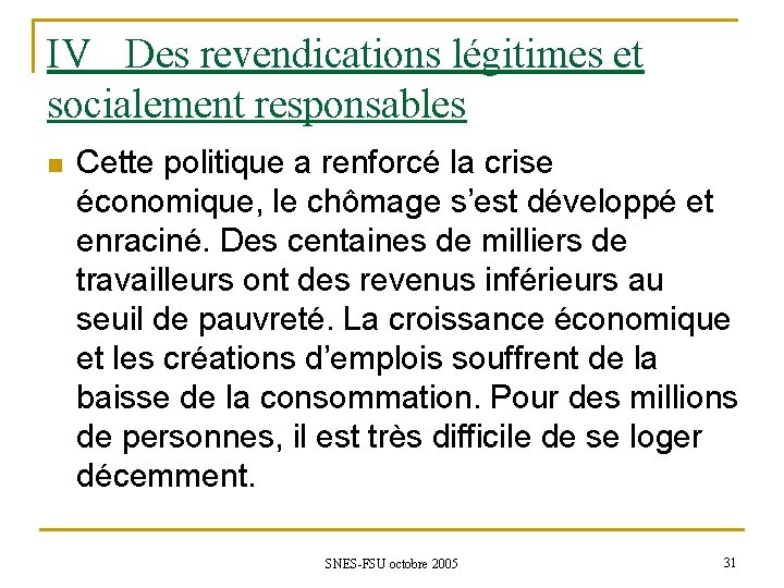 IV Des revendications légitimes et socialement responsables n Cette politique a renforcé la crise