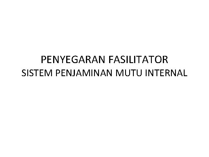 PENYEGARAN FASILITATOR SISTEM PENJAMINAN MUTU INTERNAL 