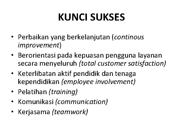 KUNCI SUKSES • Perbaikan yang berkelanjutan (continous improvement) • Berorientasi pada kepuasan pengguna layanan