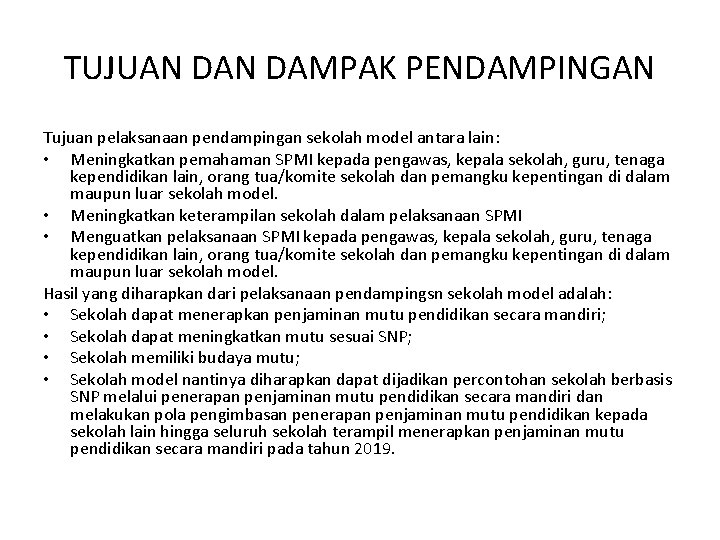 TUJUAN DAMPAK PENDAMPINGAN Tujuan pelaksanaan pendampingan sekolah model antara lain: • Meningkatkan pemahaman SPMI