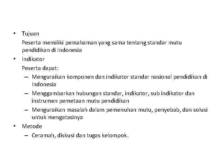  • Tujuan Peserta memiliki pemahaman yang sama tentang standar mutu pendidikan di Indonesia