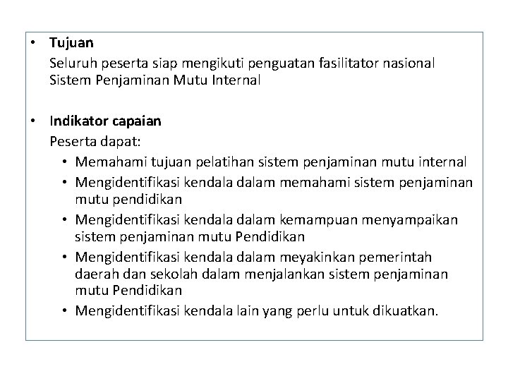  • Tujuan Seluruh peserta siap mengikuti penguatan fasilitator nasional Sistem Penjaminan Mutu Internal