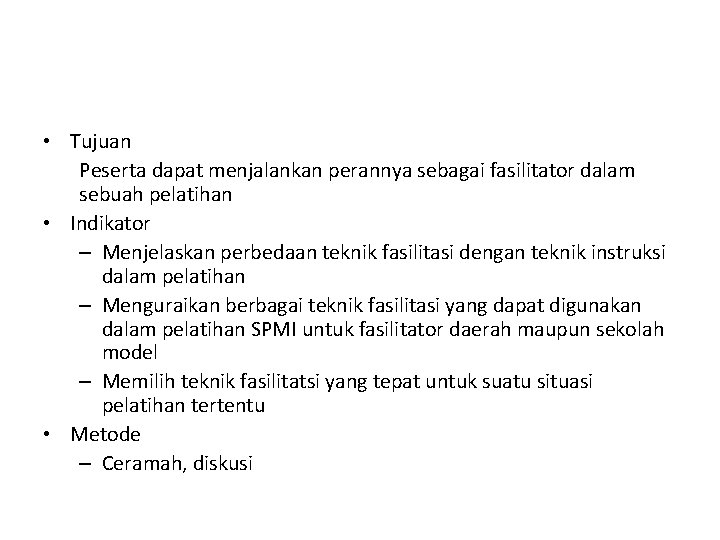  • Tujuan Peserta dapat menjalankan perannya sebagai fasilitator dalam sebuah pelatihan • Indikator