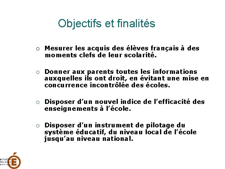 Objectifs et finalités Mesurer les acquis des élèves français à des moments clefs de