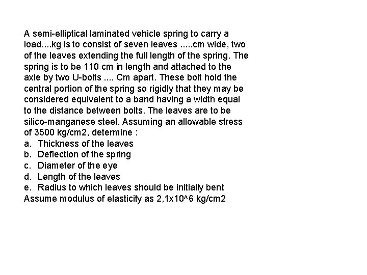 A semi-elliptical laminated vehicle spring to carry a load. . kg is to consist