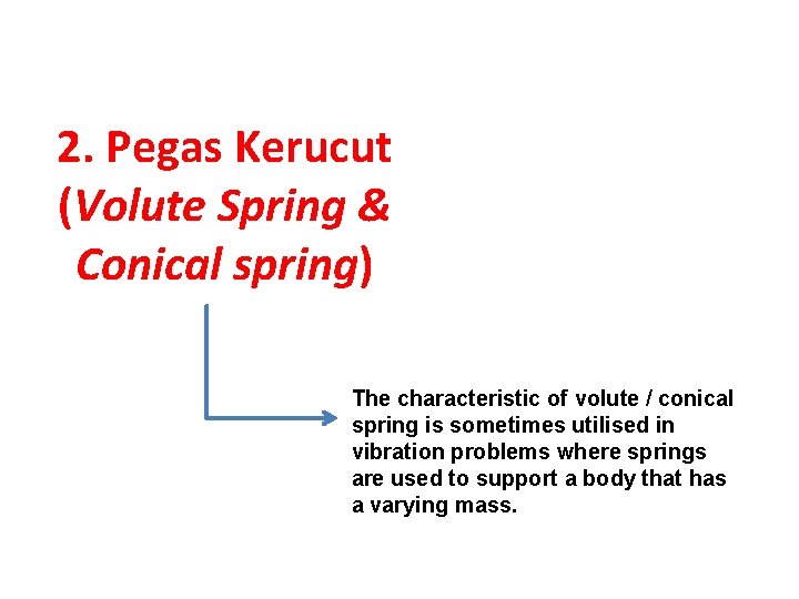 2. Pegas Kerucut (Volute Spring & Conical spring) The characteristic of volute / conical