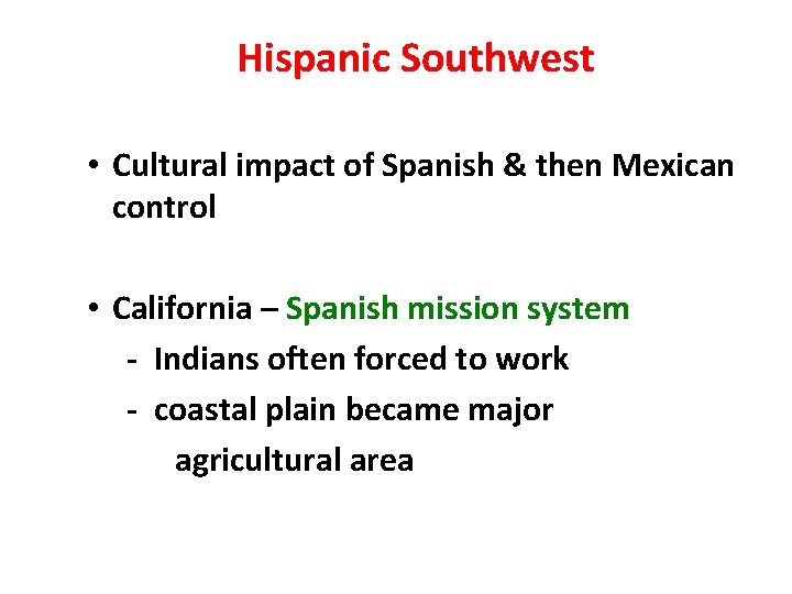 Hispanic Southwest • Cultural impact of Spanish & then Mexican control • California –