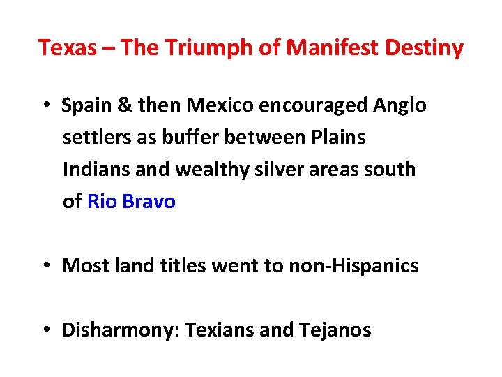 Texas – The Triumph of Manifest Destiny • Spain & then Mexico encouraged Anglo