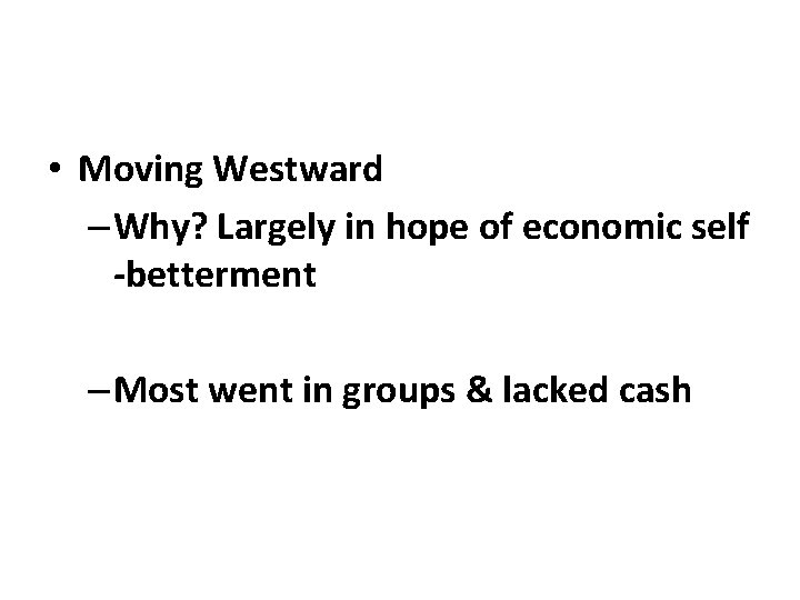  • Moving Westward – Why? Largely in hope of economic self -betterment –