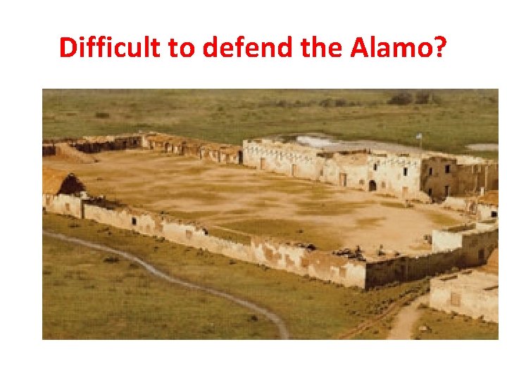 Difficult to defend the Alamo? 