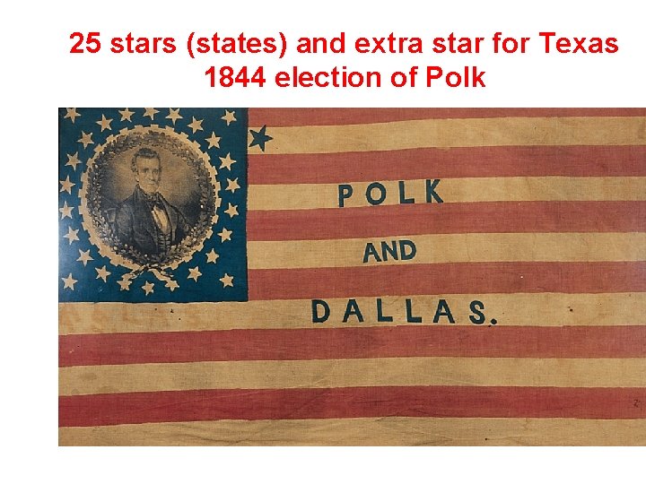25 stars (states) and extra star for Texas 1844 election of Polk 