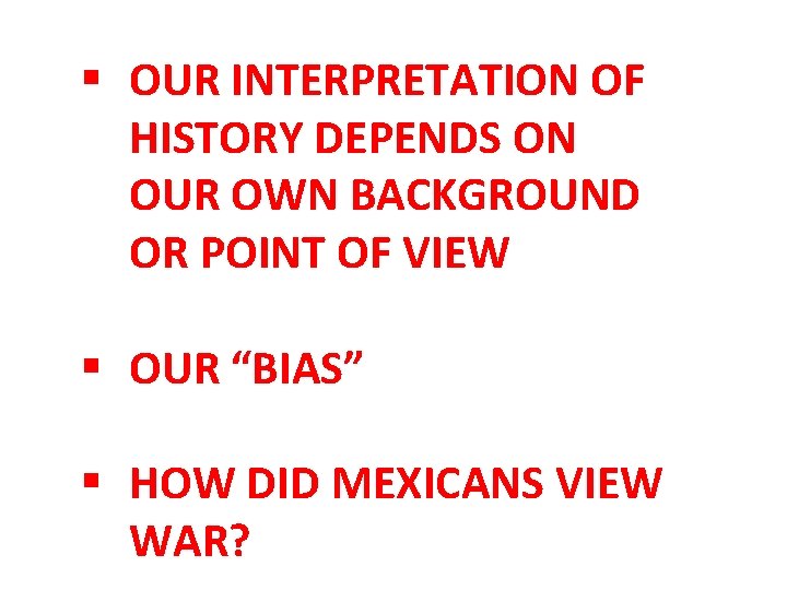 § OUR INTERPRETATION OF HISTORY DEPENDS ON OUR OWN BACKGROUND OR POINT OF VIEW