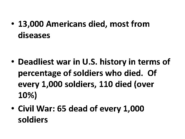  • 13, 000 Americans died, most from diseases • Deadliest war in U.