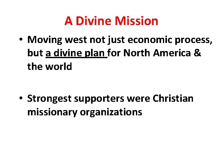 A Divine Mission • Moving west not just economic process, but a divine plan