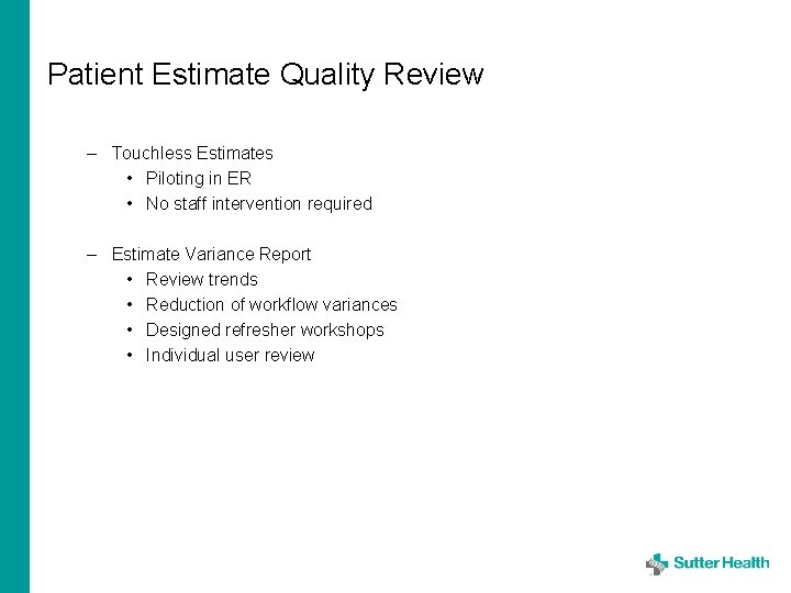 Patient Estimate Quality Review – Touchless Estimates • Piloting in ER • No staff