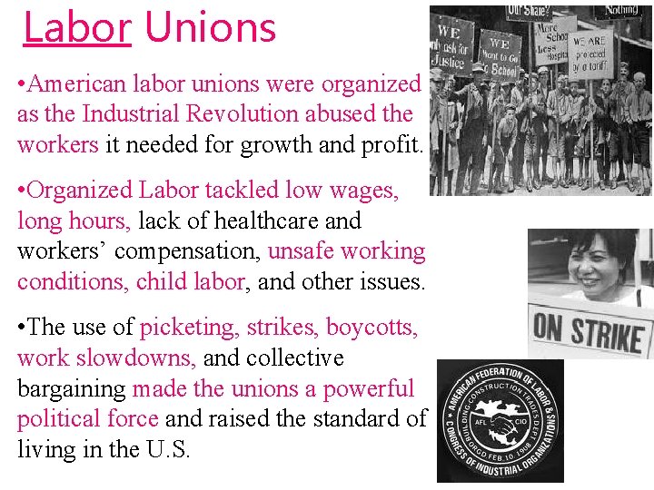 Labor Unions • American labor unions were organized as the Industrial Revolution abused the