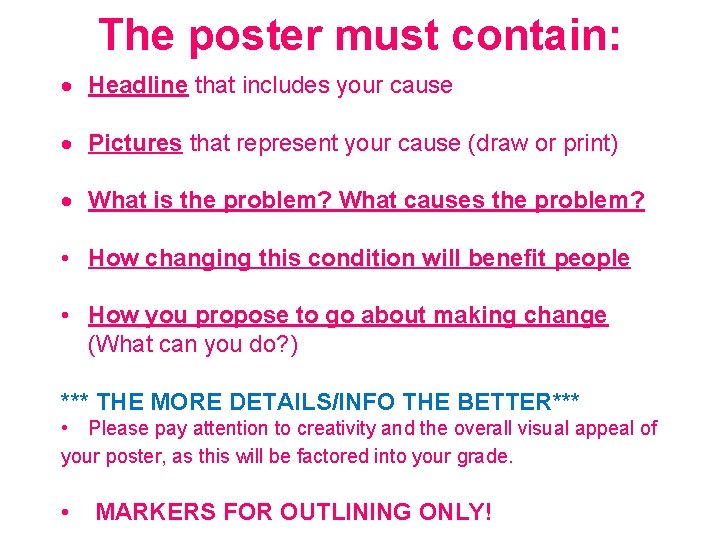 The poster must contain: Headline that includes your cause Pictures that represent your cause