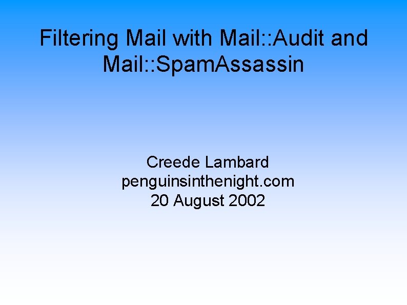 Filtering Mail with Mail: : Audit and Mail: : Spam. Assassin Creede Lambard penguinsinthenight.