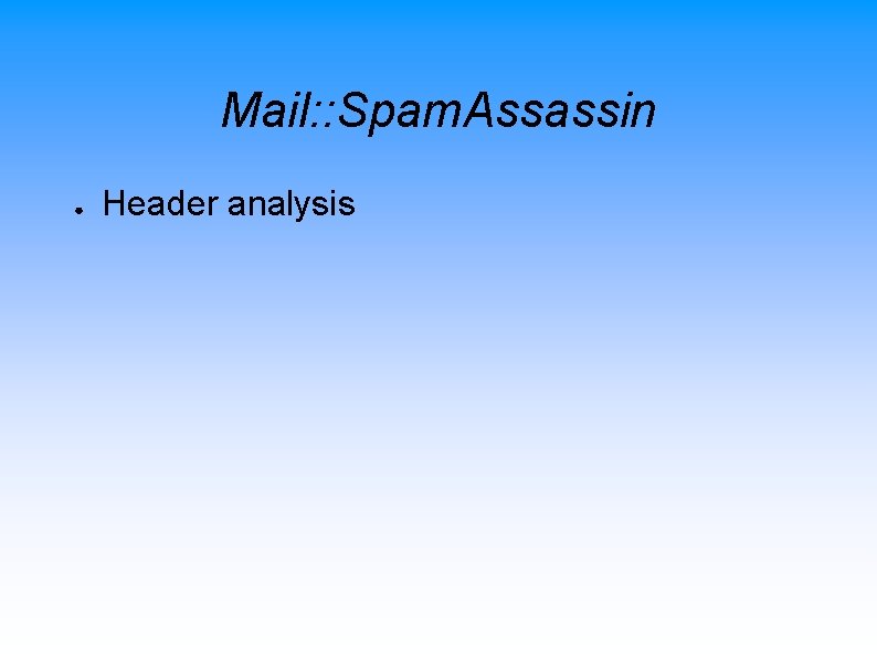 Mail: : Spam. Assassin ● Header analysis 