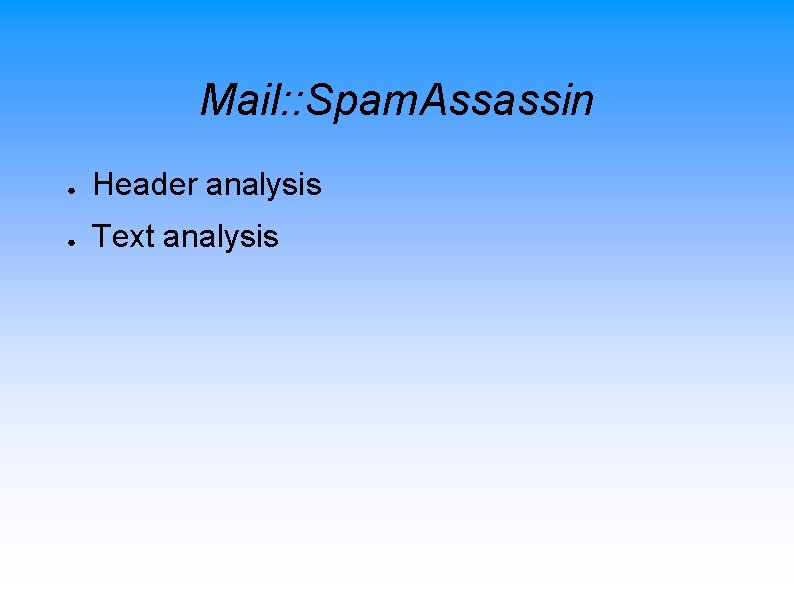 Mail: : Spam. Assassin ● Header analysis ● Text analysis 