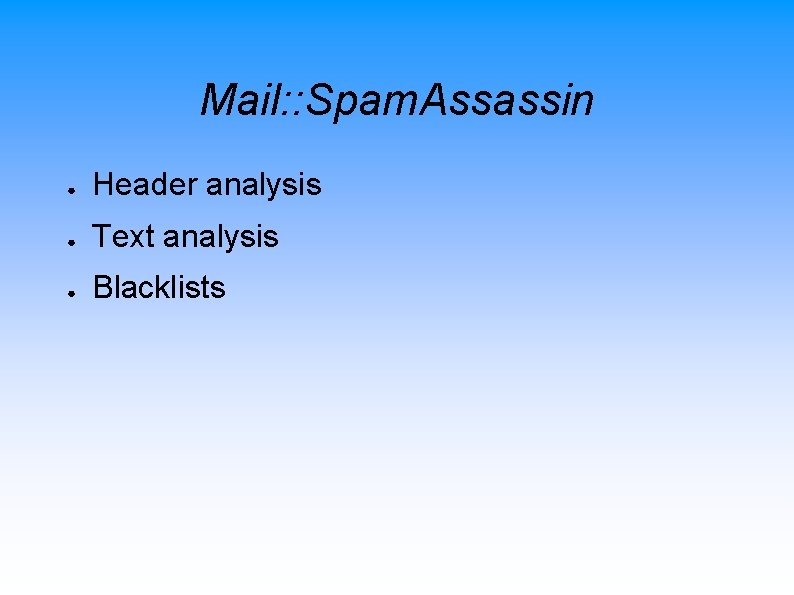 Mail: : Spam. Assassin ● Header analysis ● Text analysis ● Blacklists 