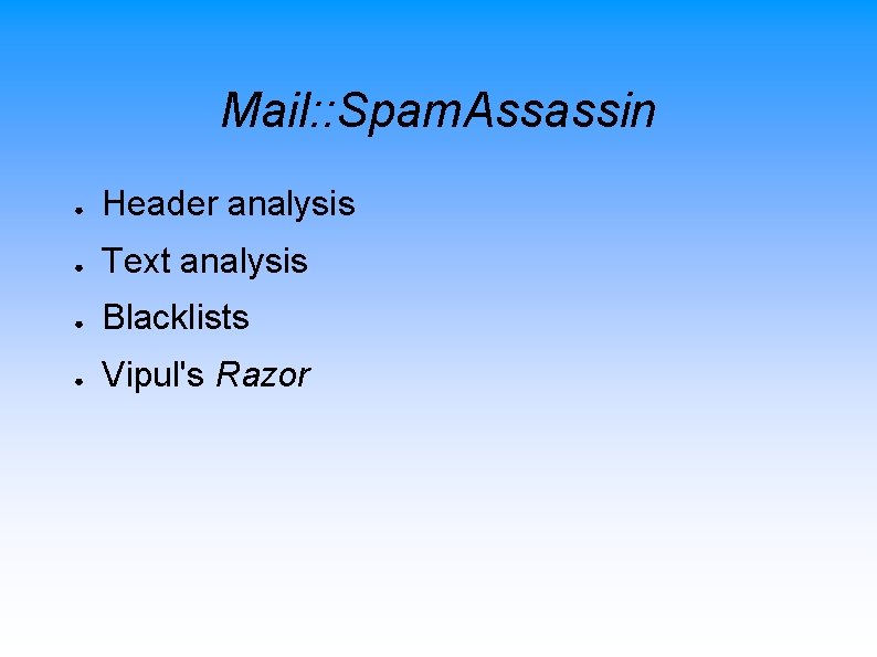 Mail: : Spam. Assassin ● Header analysis ● Text analysis ● Blacklists ● Vipul's