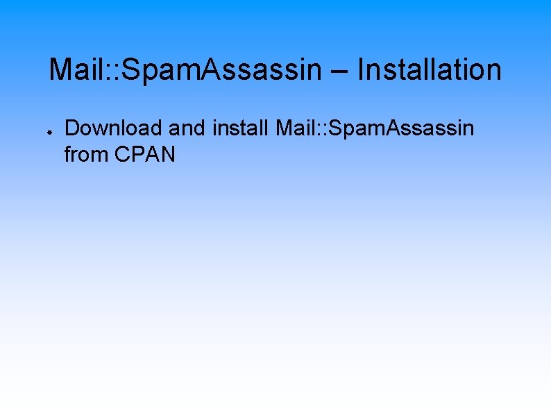 Mail: : Spam. Assassin – Installation ● Download and install Mail: : Spam. Assassin