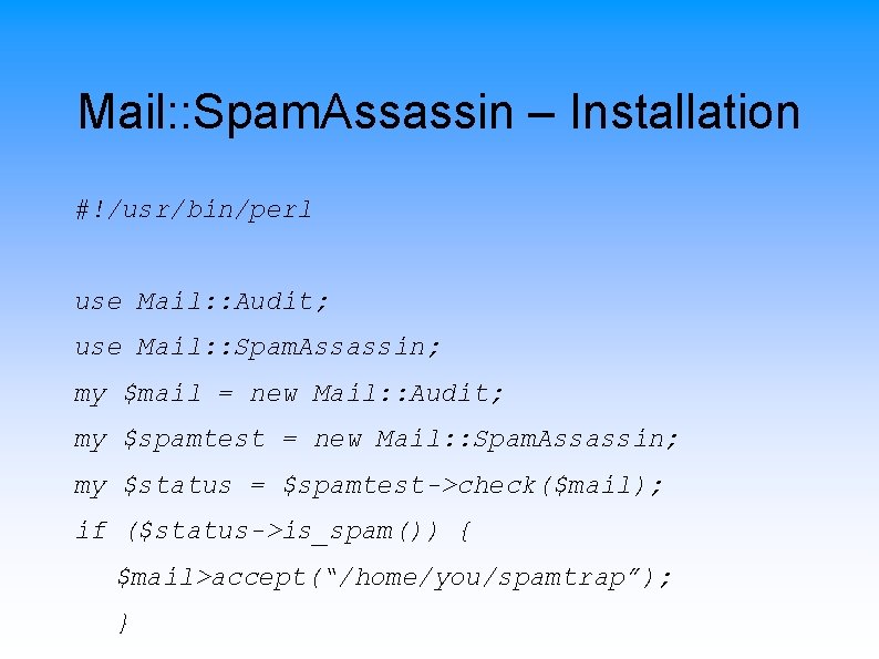 Mail: : Spam. Assassin – Installation #!/usr/bin/perl use Mail: : Audit; use Mail: :