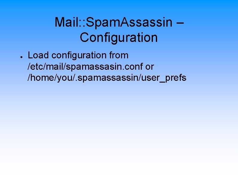 Mail: : Spam. Assassin – Configuration ● Load configuration from /etc/mail/spamassasin. conf or /home/you/.