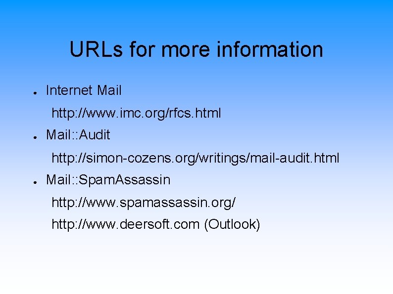 URLs for more information ● Internet Mail http: //www. imc. org/rfcs. html ● Mail: