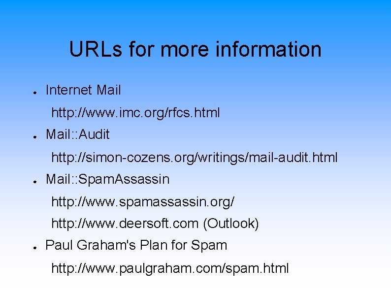 URLs for more information ● Internet Mail http: //www. imc. org/rfcs. html ● Mail: