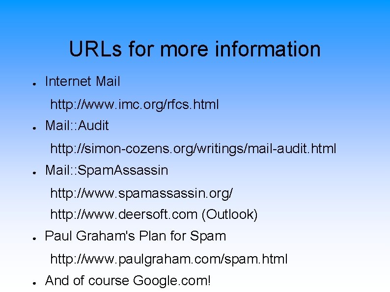 URLs for more information ● Internet Mail http: //www. imc. org/rfcs. html ● Mail: