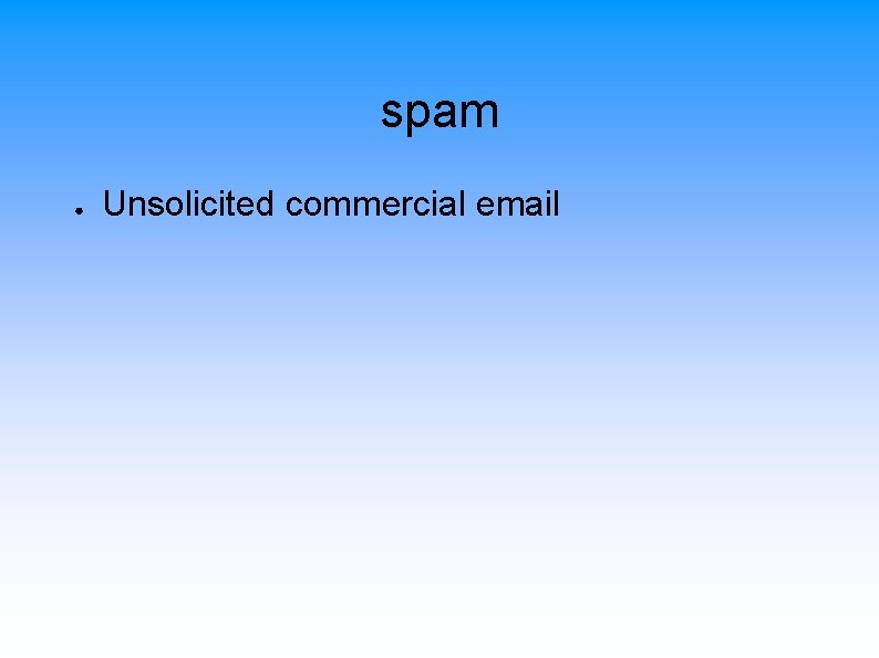 spam ● Unsolicited commercial email 