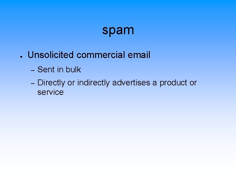 spam ● Unsolicited commercial email – Sent in bulk – Directly or indirectly advertises