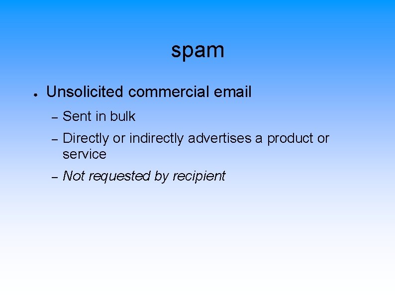 spam ● Unsolicited commercial email – Sent in bulk – Directly or indirectly advertises