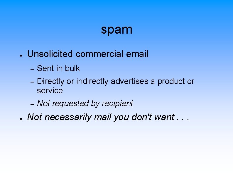 spam ● ● Unsolicited commercial email – Sent in bulk – Directly or indirectly