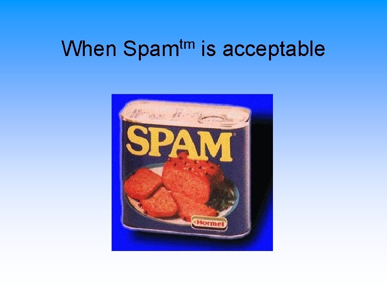 When Spamtm is acceptable 