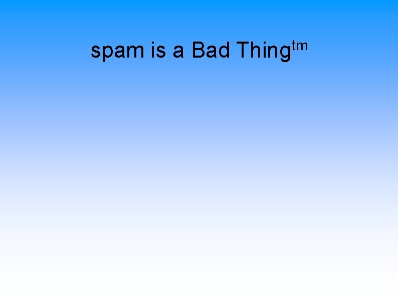 spam is a Bad Thingtm 