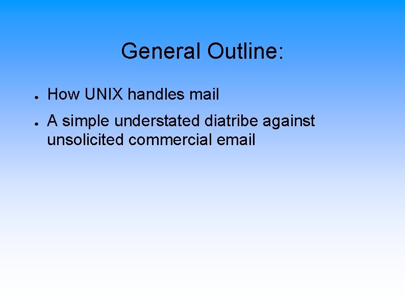 General Outline: ● ● How UNIX handles mail A simple understated diatribe against unsolicited