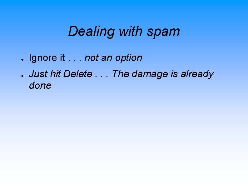 Dealing with spam ● ● Ignore it. . . not an option Just hit