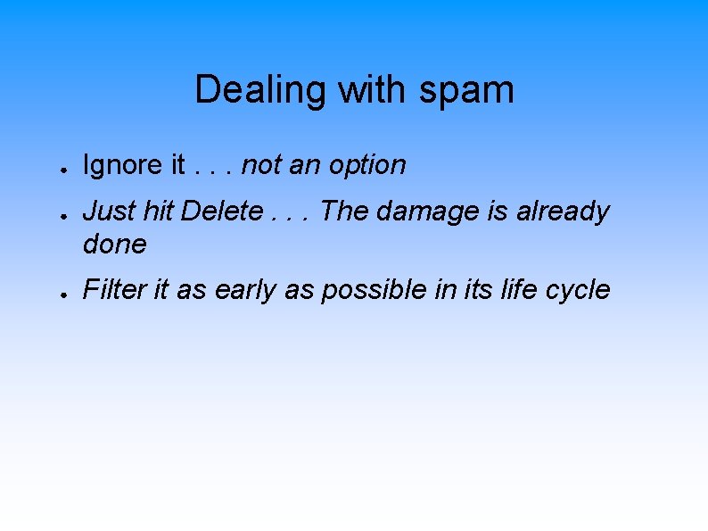 Dealing with spam ● ● ● Ignore it. . . not an option Just