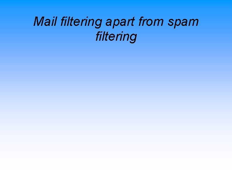 Mail filtering apart from spam filtering 