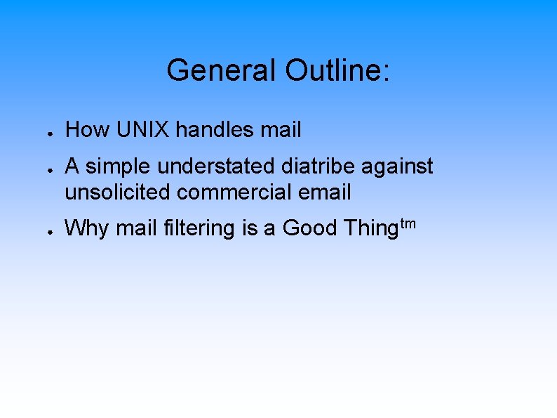 General Outline: ● ● ● How UNIX handles mail A simple understated diatribe against