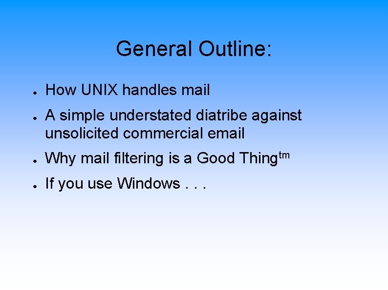 General Outline: ● ● How UNIX handles mail A simple understated diatribe against unsolicited
