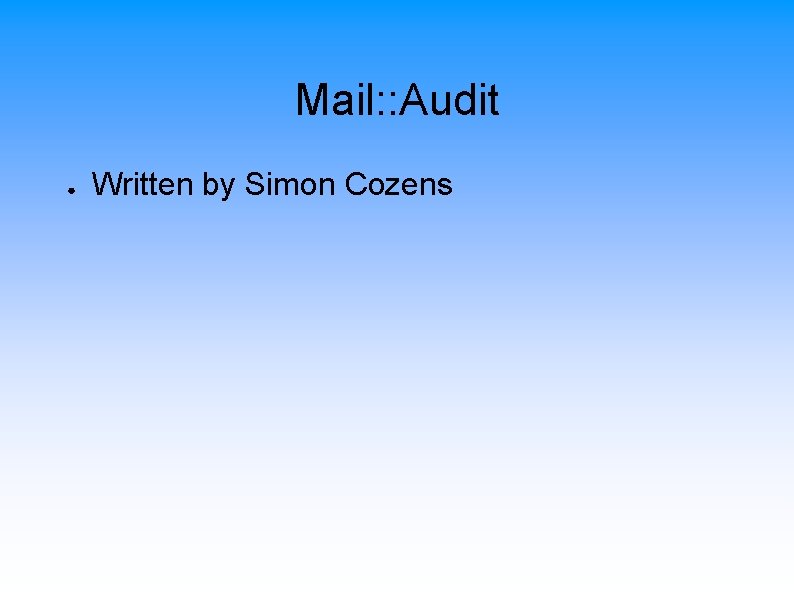 Mail: : Audit ● Written by Simon Cozens 