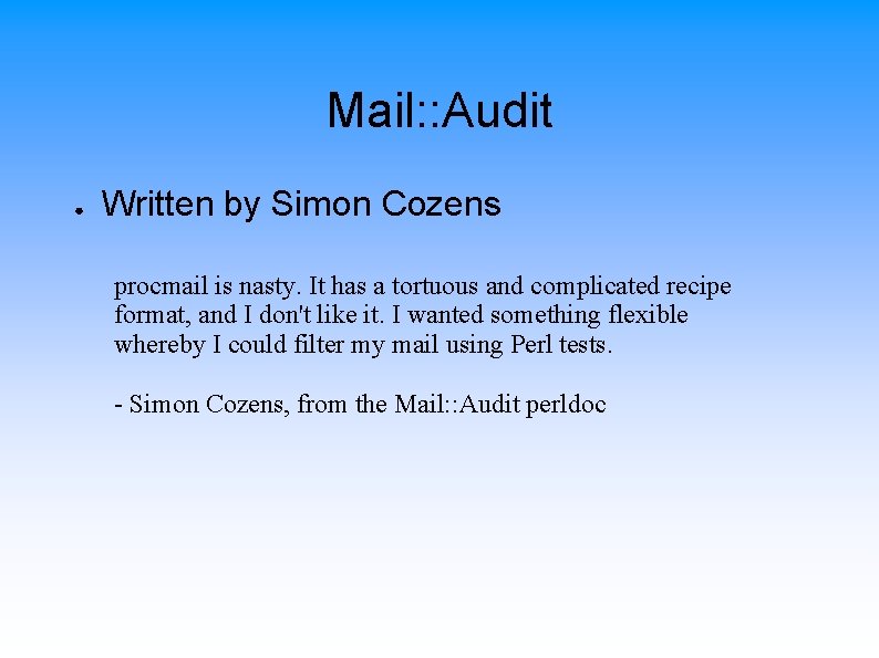 Mail: : Audit ● Written by Simon Cozens procmail is nasty. It has a