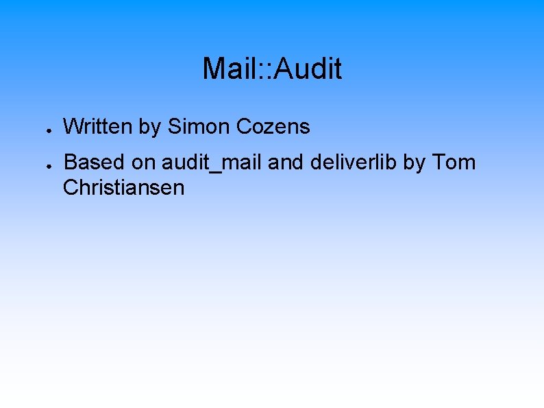 Mail: : Audit ● ● Written by Simon Cozens Based on audit_mail and deliverlib