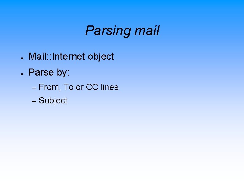 Parsing mail ● Mail: : Internet object ● Parse by: – From, To or